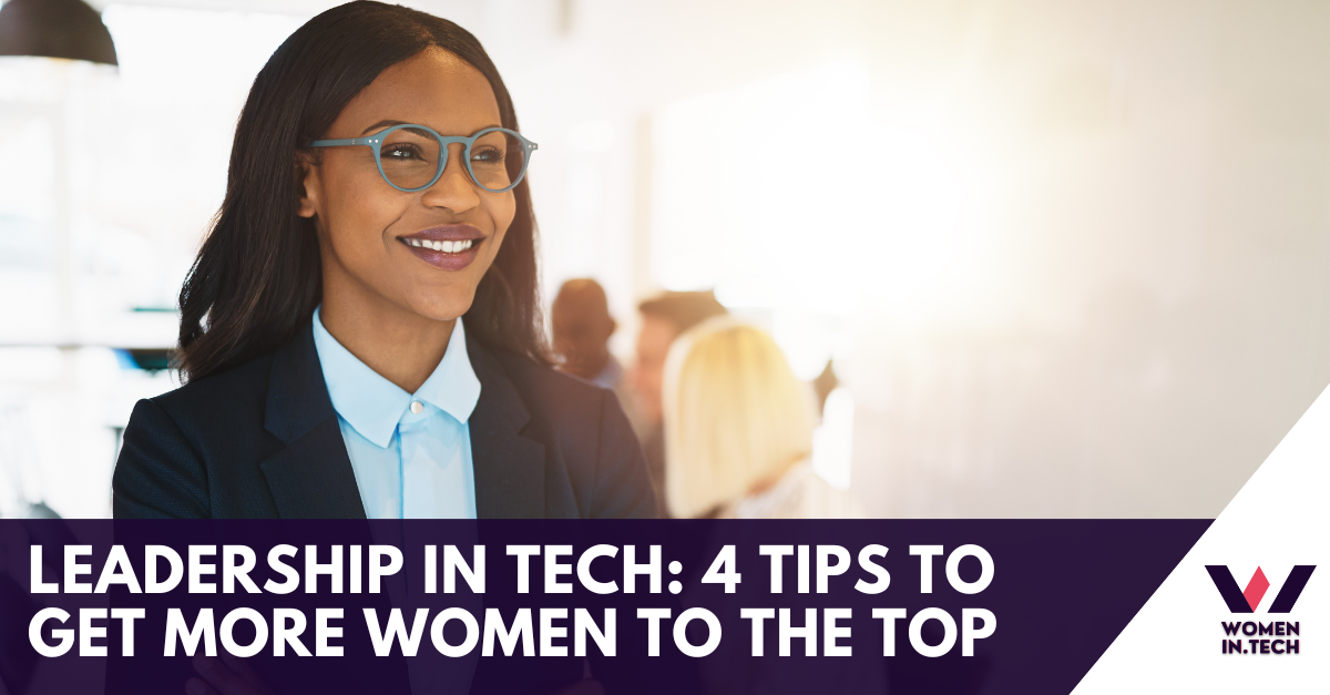 Leadership in Tech: 4 Tips to Get More Women to the Top